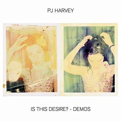PJ HARVEY - "Is This Desire? - Demos"